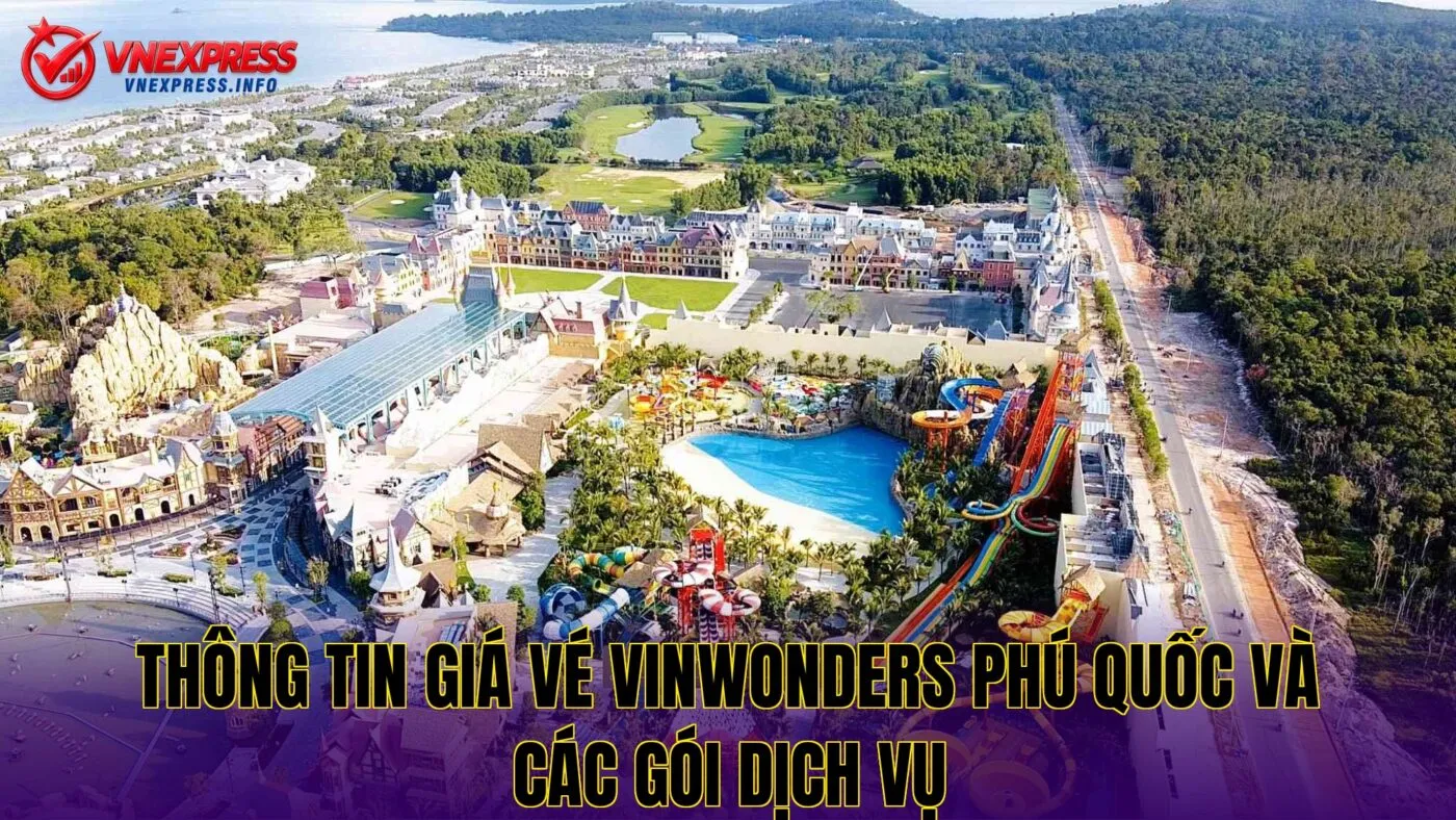 Thông tin giá vé VinWonders Phú Quốc và các gói dịch vụ