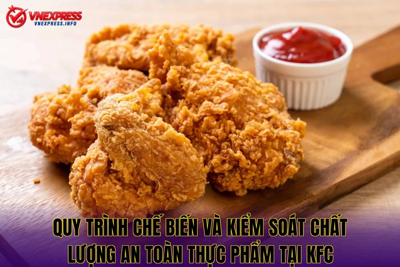 Quy trình chế biến và kiểm soát chất lượng an toàn thực phẩm tại KFC