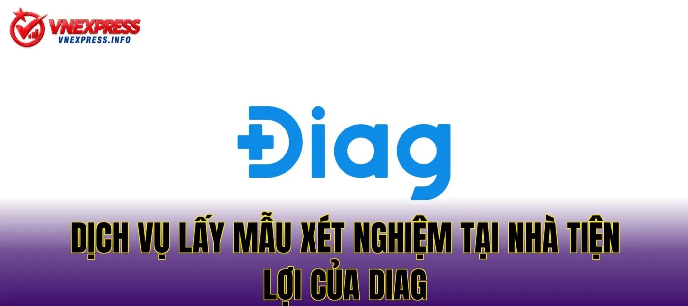Dịch vụ lấy mẫu xét nghiệm tại nhà tiện lợi của Diag