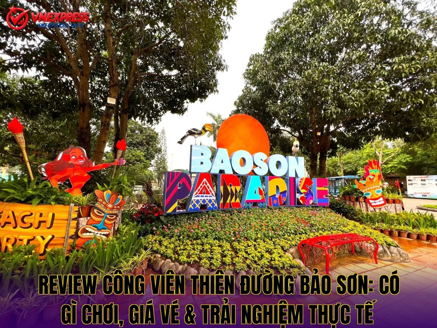 Review công viên Thiên Đường Bảo Sơn: Có gì chơi, giá vé & trải nghiệm thực tế