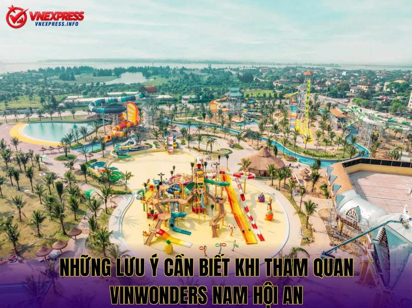 Những lưu ý cần biết khi tham quan VinWonders Nam Hội An