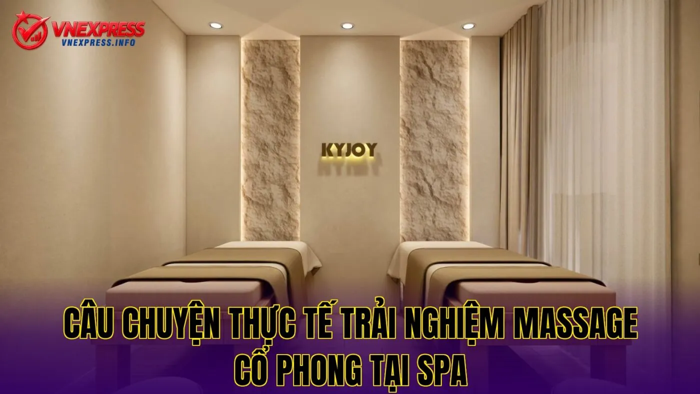 Câu chuyện thực tế trải nghiệm massage cổ phong tại spa