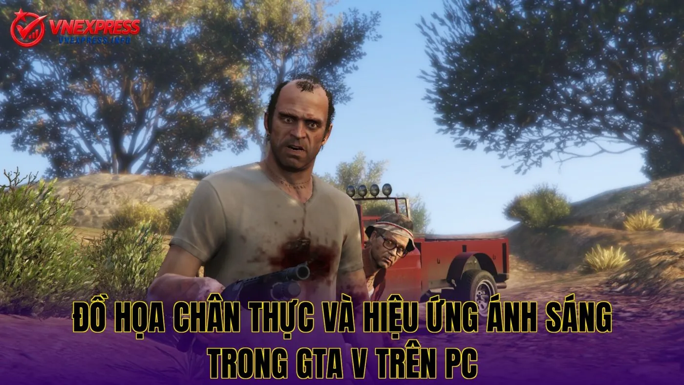 Đồ họa chân thực và hiệu ứng ánh sáng trong GTA V trên PC