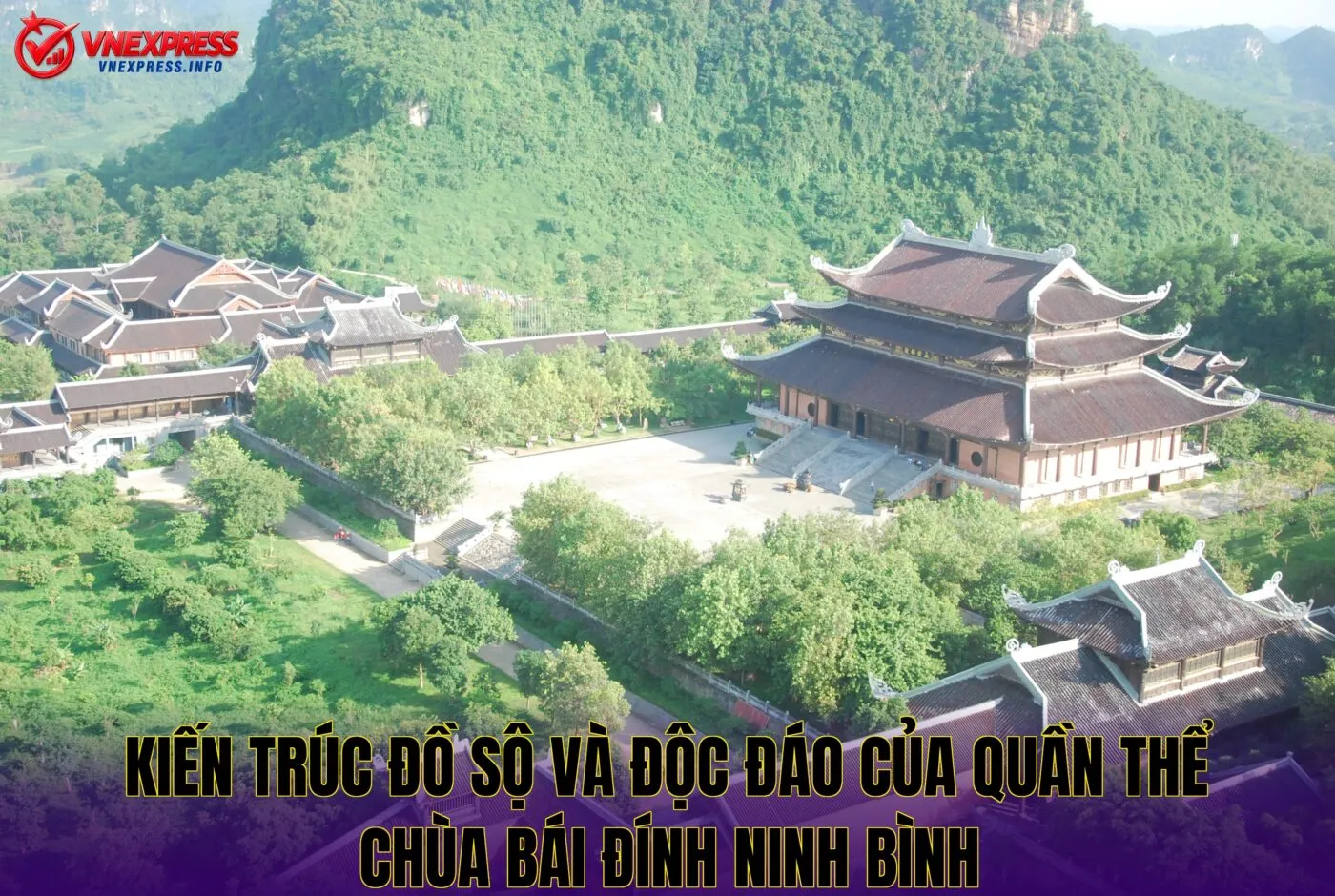 Kiến trúc đồ sộ và độc đáo của quần thể chùa Bái Đính Ninh Bình