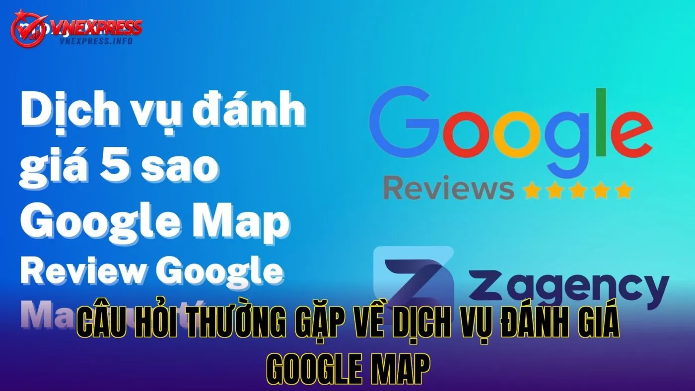 Câu hỏi thường gặp về dịch vụ đánh giá Google Map