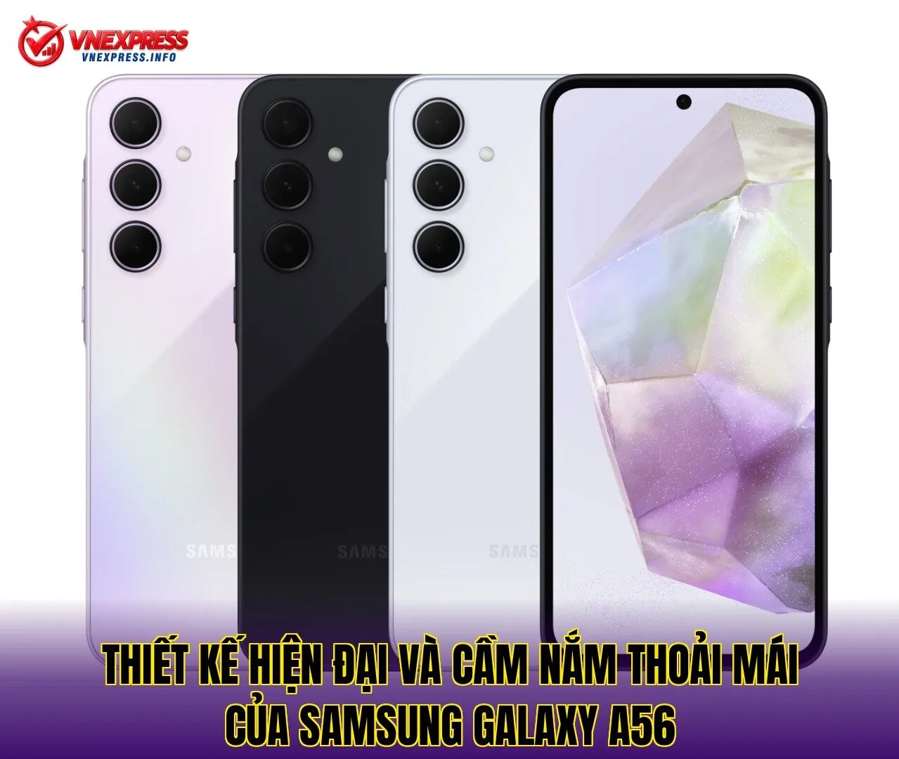 Thiết kế hiện đại và cầm nắm thoải mái của Samsung Galaxy A56
