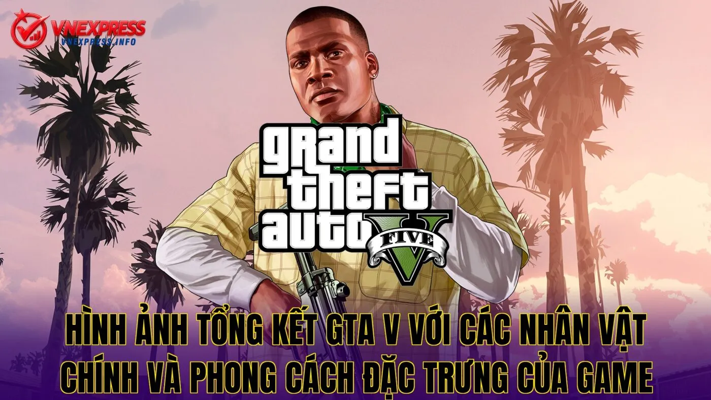 Hình ảnh tổng kết GTA V với các nhân vật chính và phong cách đặc trưng của game