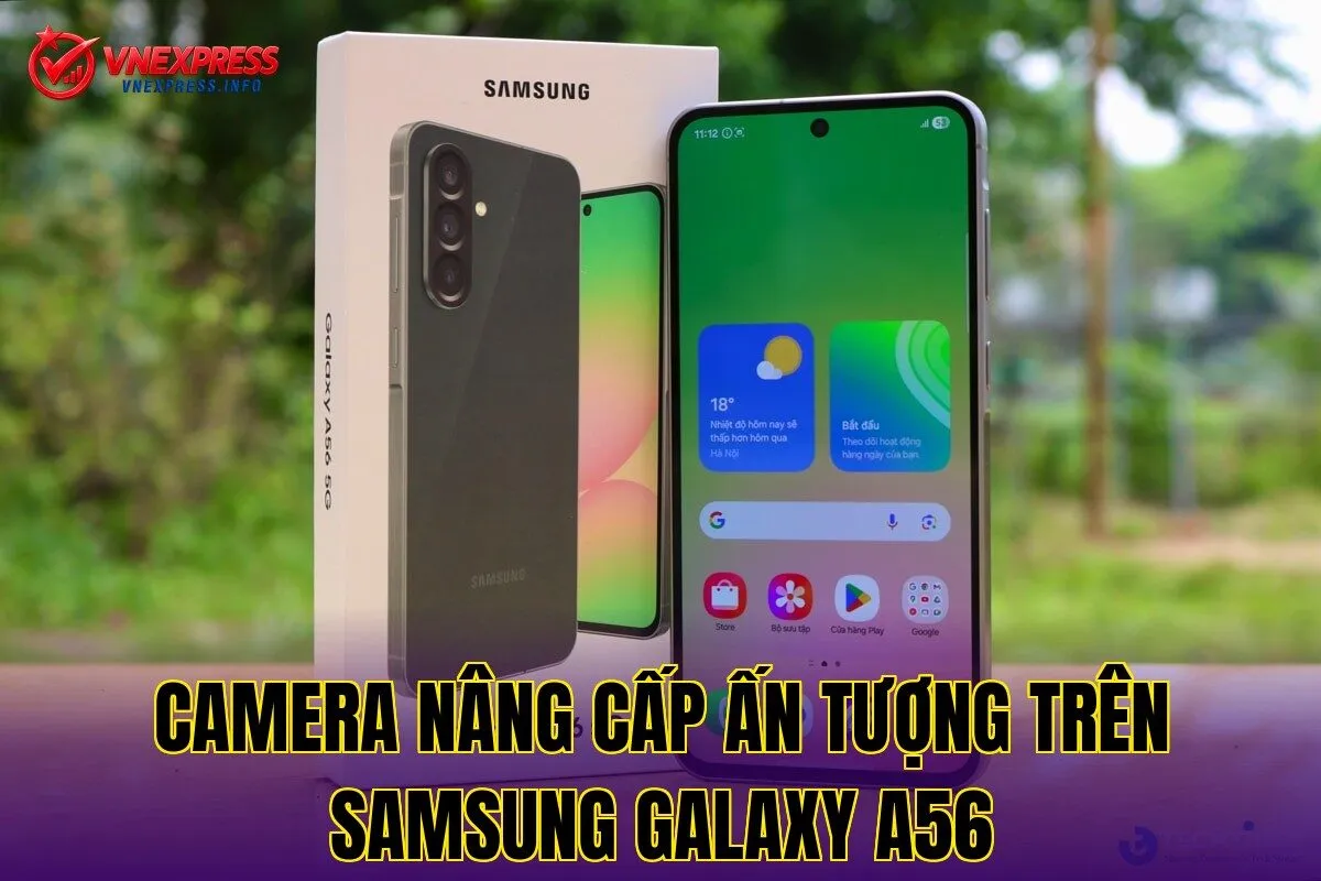 Camera nâng cấp ấn tượng trên Samsung Galaxy A56