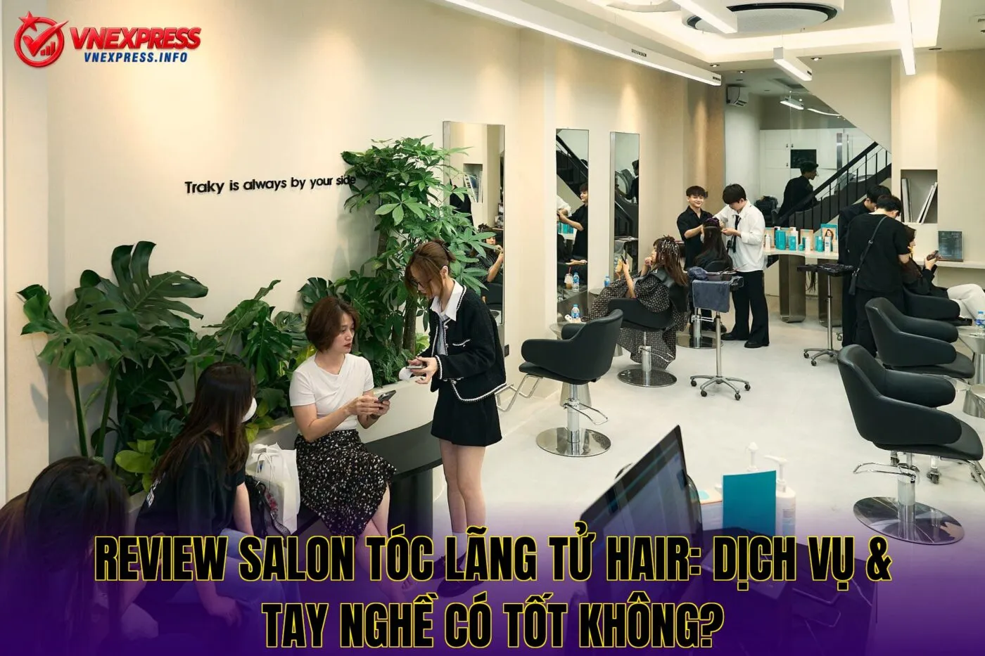 Review salon tóc Lãng Tử Hair: Dịch vụ & tay nghề có tốt không?