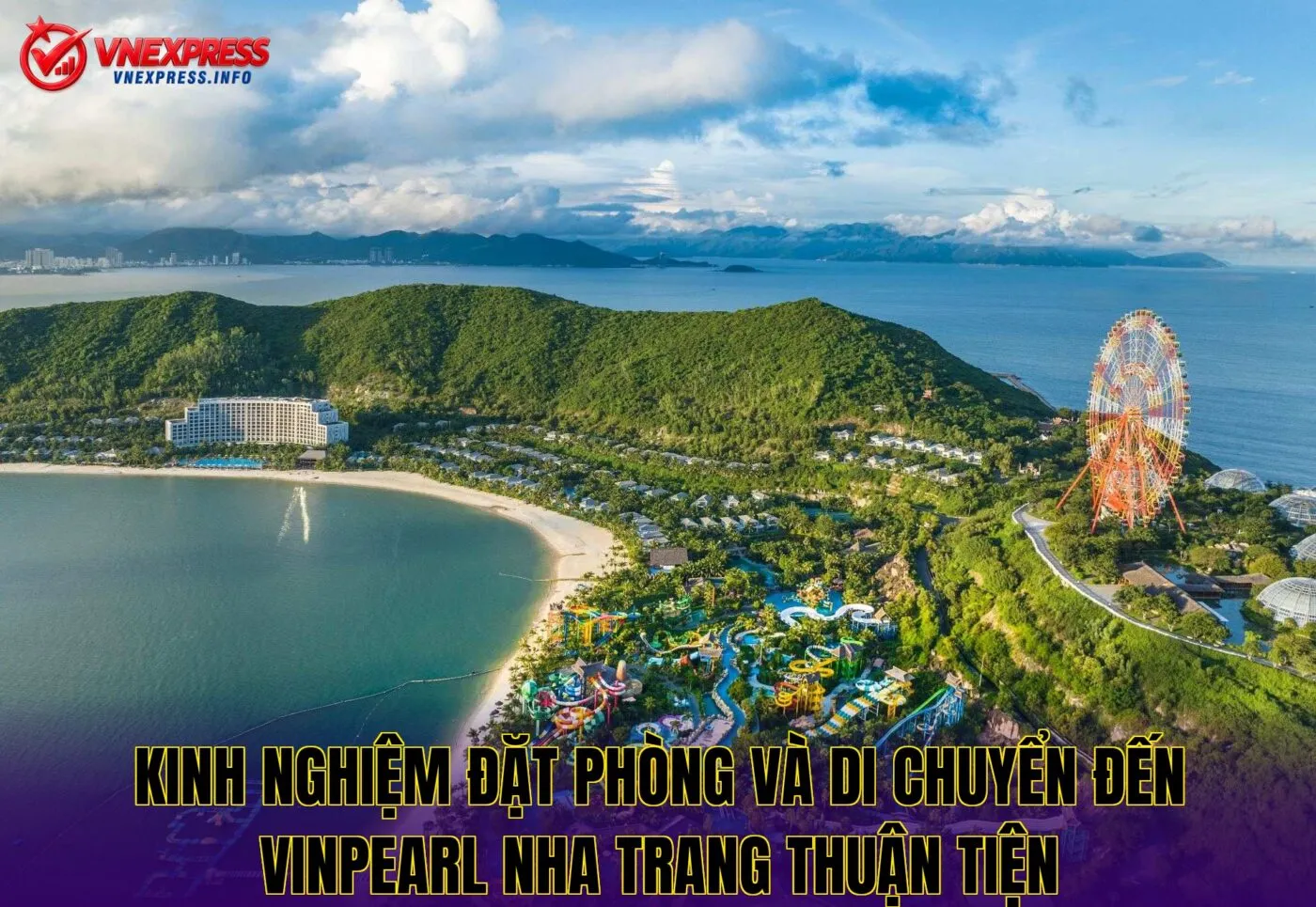 Kinh nghiệm đặt phòng và di chuyển đến Vinpearl Nha Trang thuận tiện