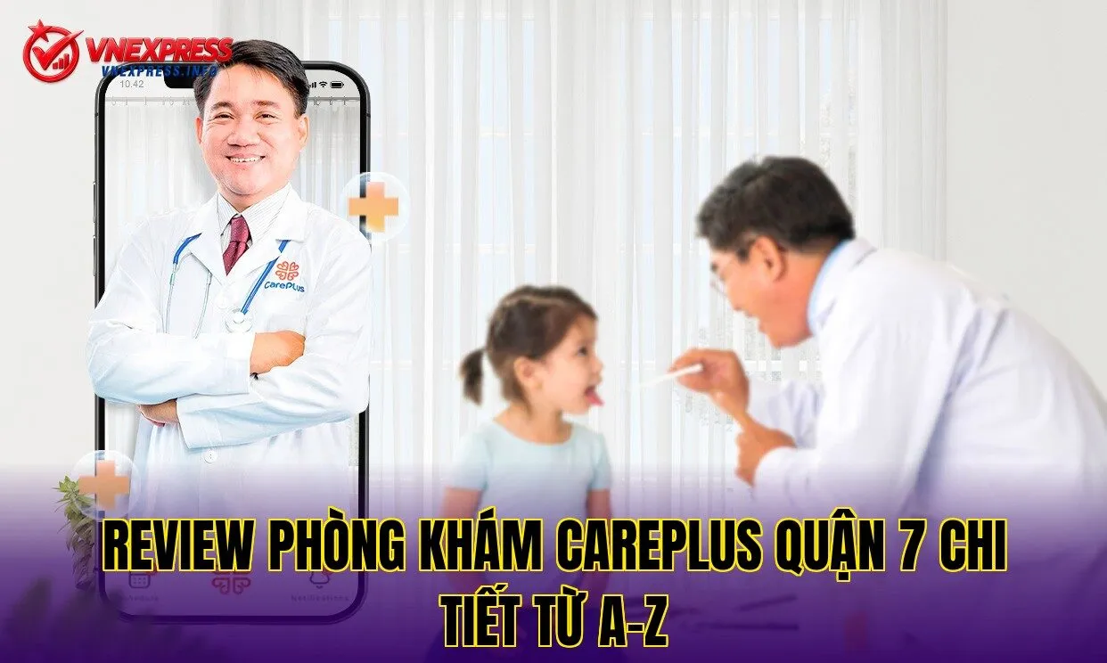 Review phòng khám CarePlus quận 7 chi tiết từ A-Z