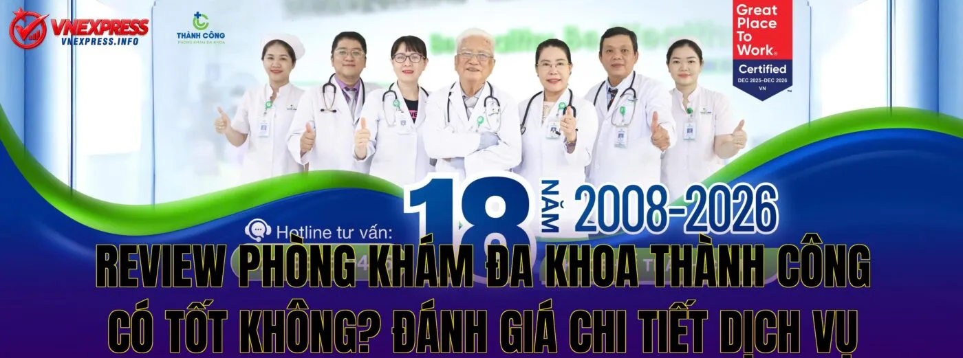 Review phòng khám đa khoa Thành Công có tốt không? Đánh giá chi tiết dịch vụ