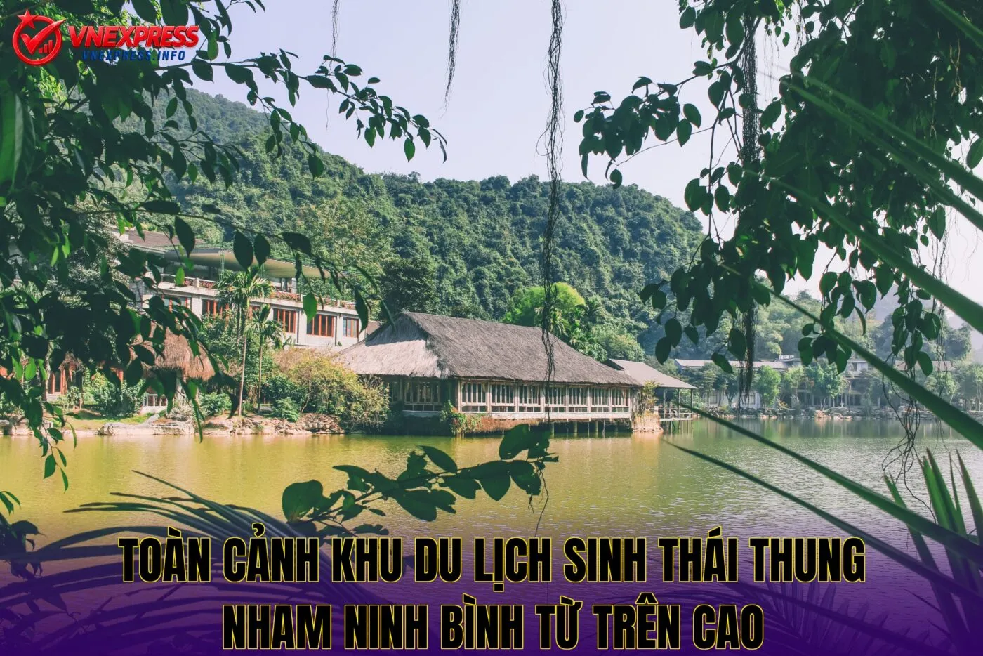 Toàn cảnh khu du lịch sinh thái Thung Nham Ninh Bình từ trên cao