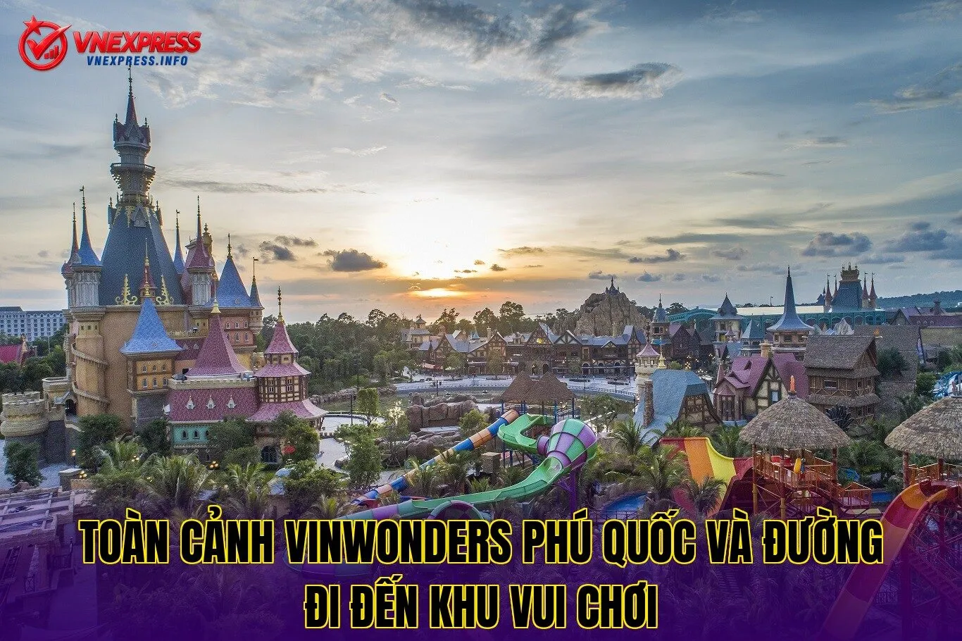 Toàn cảnh VinWonders Phú Quốc và đường đi đến khu vui chơi