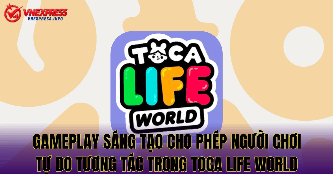 Đánh Giá Về Toca Life World: Có Nên Trải Nghiệm?