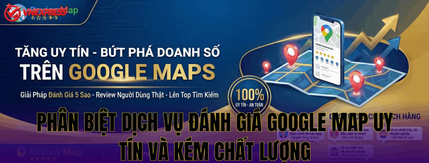 Phân biệt dịch vụ đánh giá Google Map uy tín và kém chất lượng
