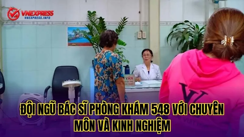 Đội ngũ bác sĩ phòng khám 548 với chuyên môn và kinh nghiệm