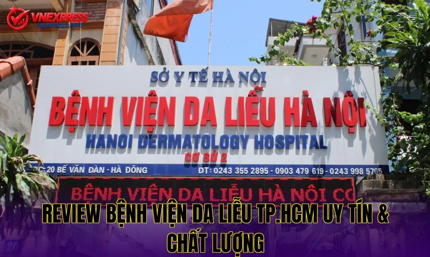 Review Bệnh Viện Da Liễu TP.HCM Uy Tín & Chất Lượng