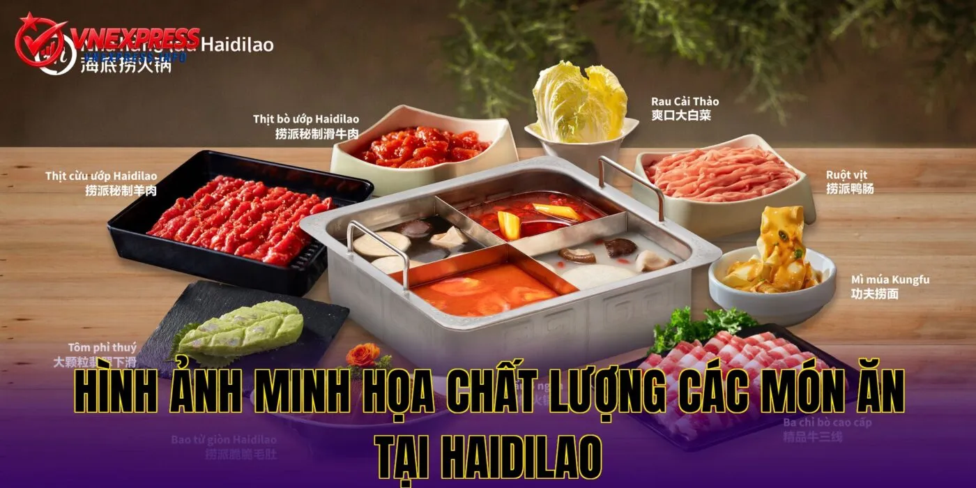 Hình ảnh minh họa chất lượng các món ăn tại Haidilao
