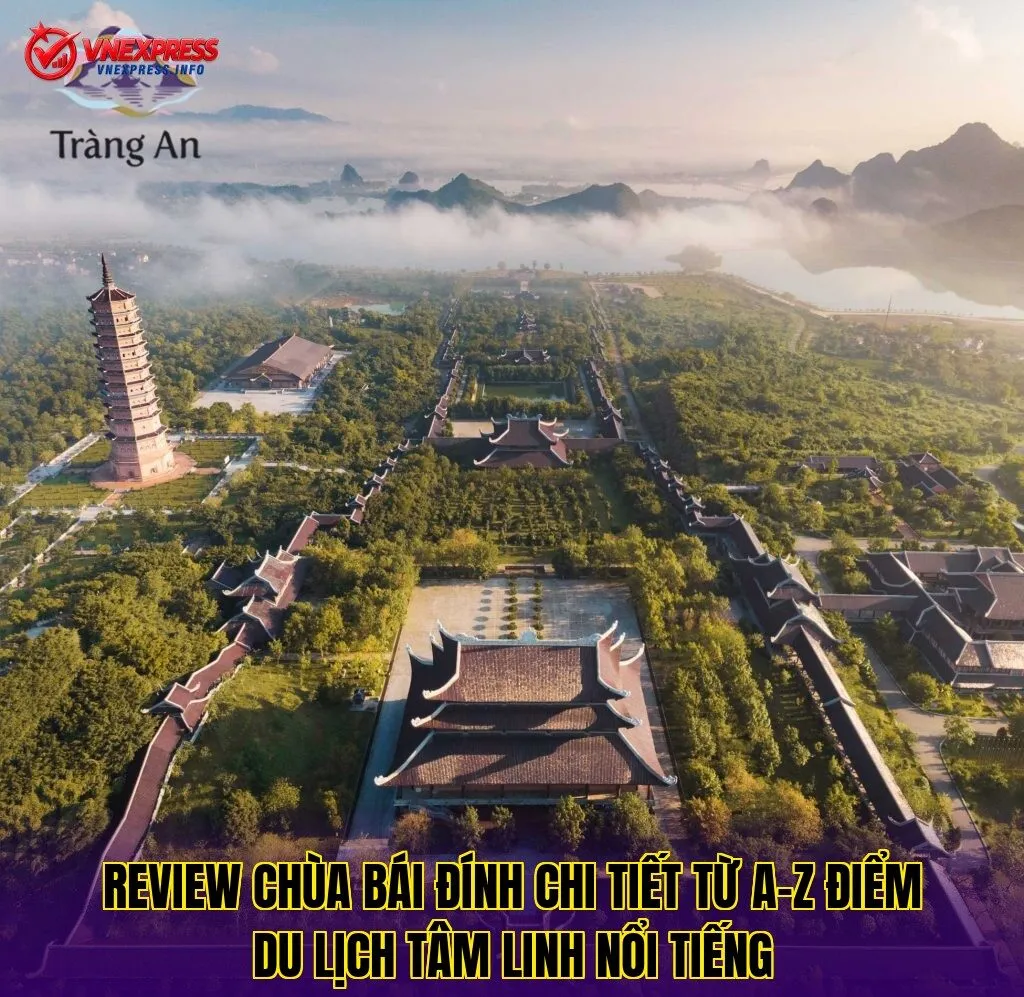 Review Chùa Bái Đính Chi Tiết Từ A-Z Điểm Du Lịch Tâm Linh Nổi Tiếng