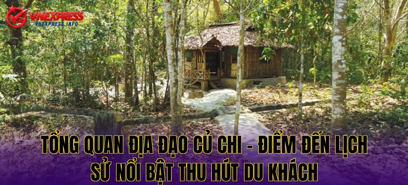 Tổng quan địa đạo Củ Chi – điểm đến lịch sử nổi bật thu hút du khách
