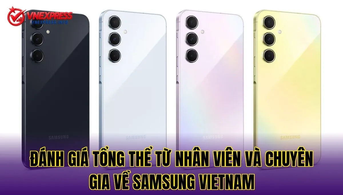 Đánh giá tổng thể từ nhân viên và chuyên gia về Samsung Vietnam