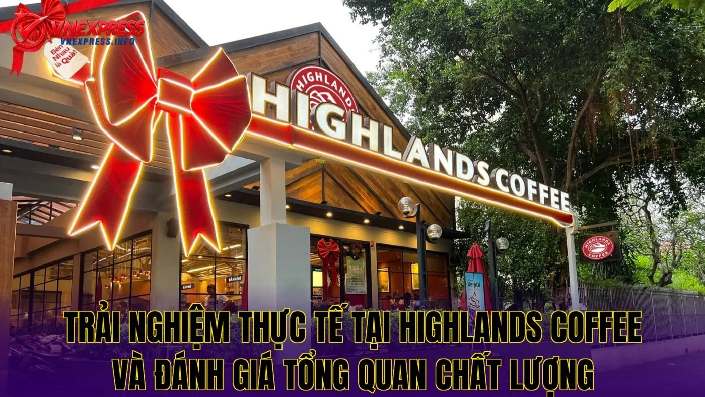 Trải nghiệm thực tế tại Highlands Coffee và đánh giá tổng quan chất lượng