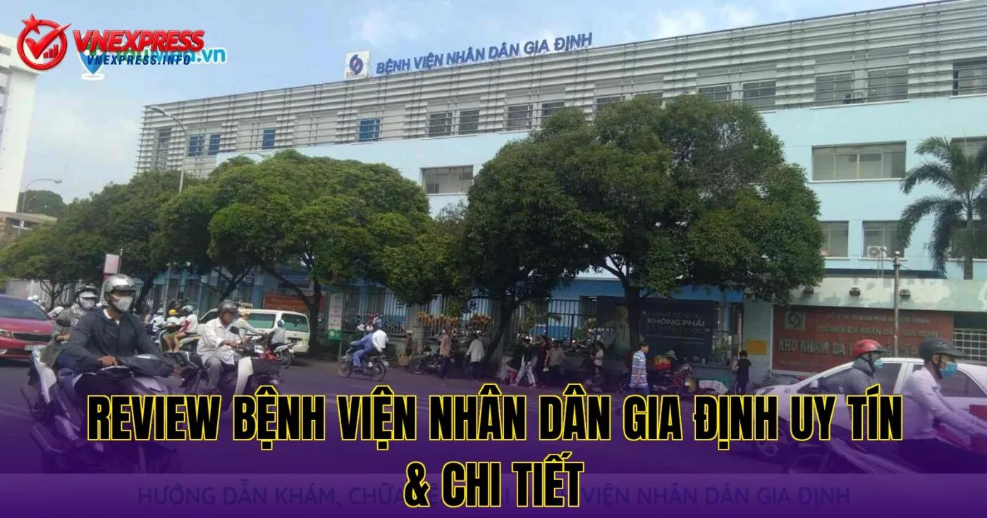Review Bệnh Viện Nhân Dân Gia Định Uy Tín & Chi Tiết