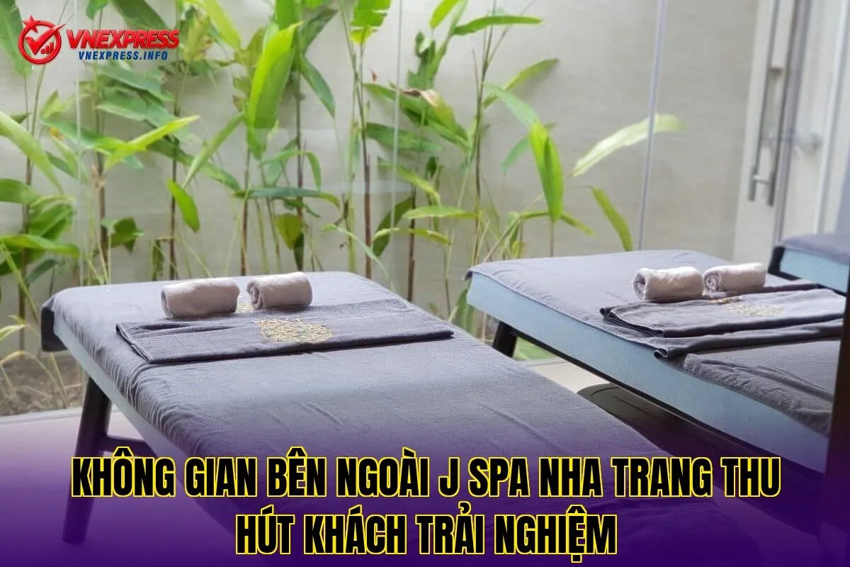 Không gian bên ngoài J Spa Nha Trang thu hút khách trải nghiệm