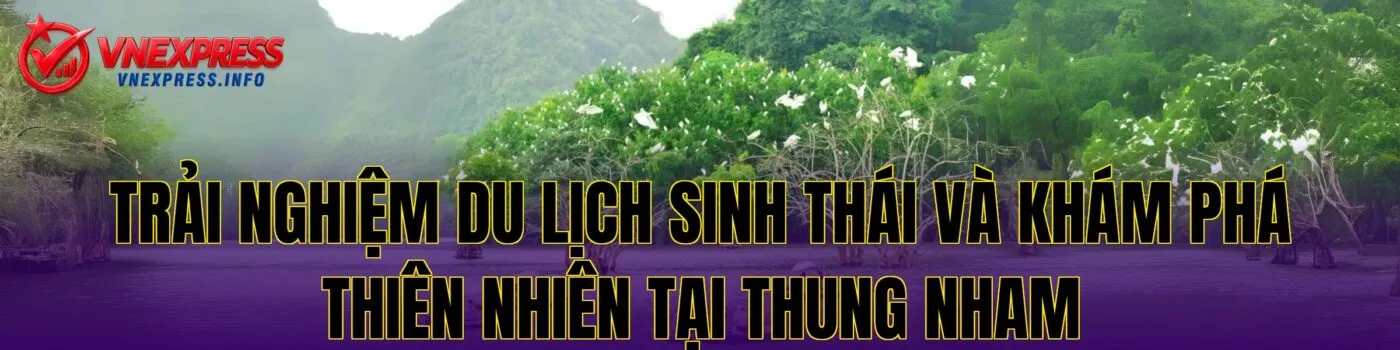 Trải nghiệm du lịch sinh thái và khám phá thiên nhiên tại Thung Nham