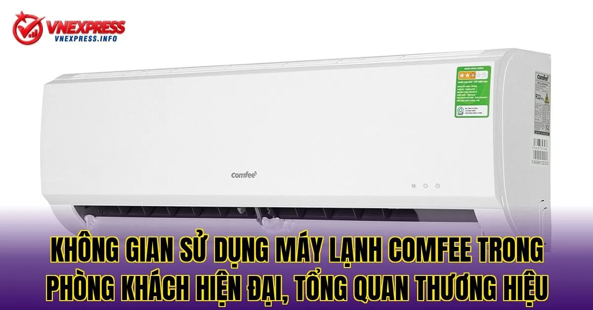 Không gian sử dụng máy lạnh Comfee trong phòng khách hiện đại, tổng quan thương hiệu