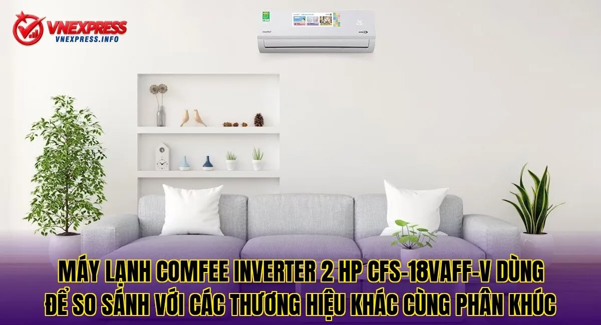 Máy lạnh Comfee Inverter 2 HP CFS-18VAFF-V dùng để so sánh với các thương hiệu khác cùng phân khúc
