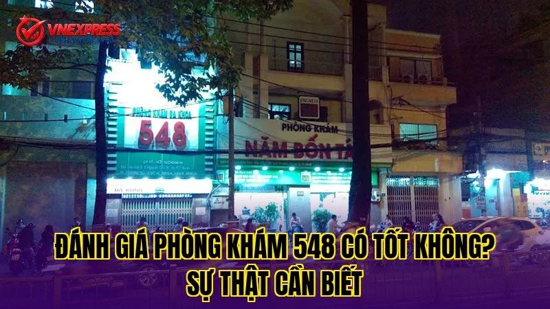 Đánh giá phòng khám 548 có tốt không? Sự thật cần biết