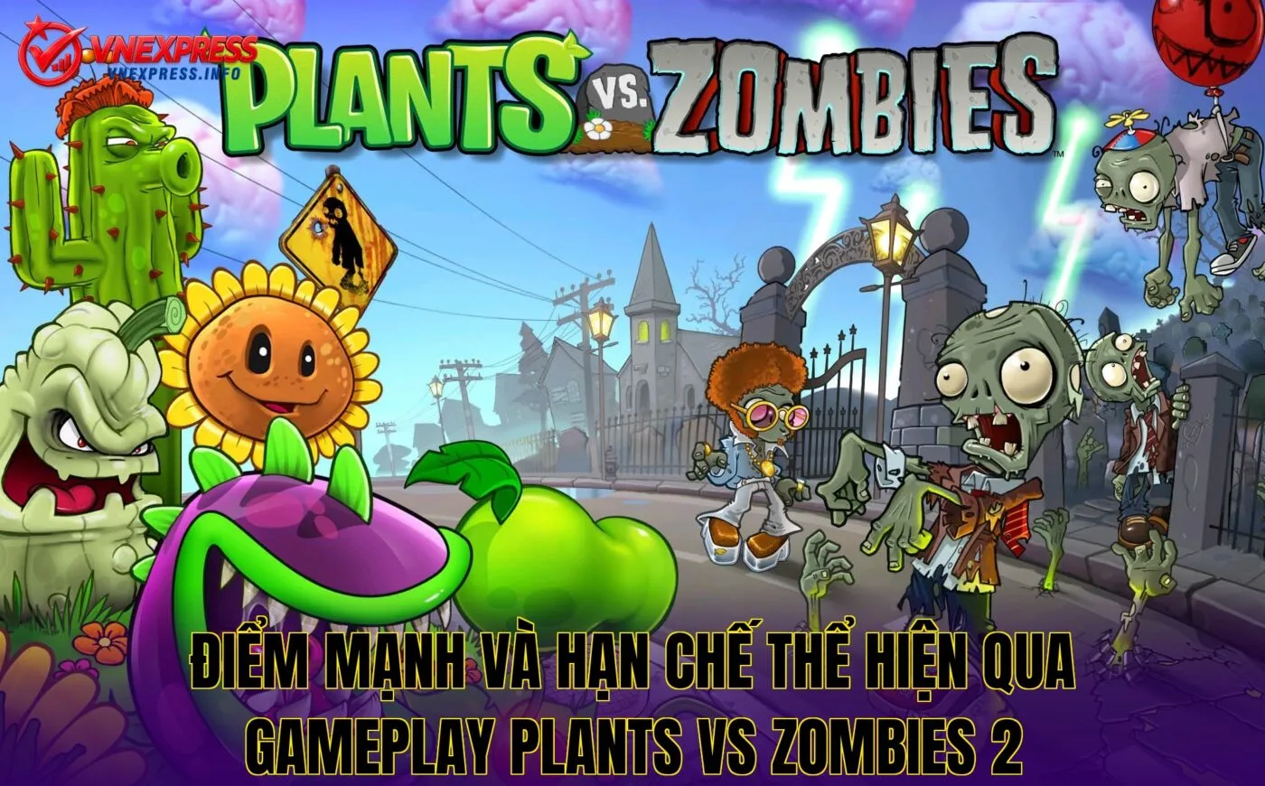 Điểm mạnh và hạn chế thể hiện qua gameplay Plants vs Zombies 2
