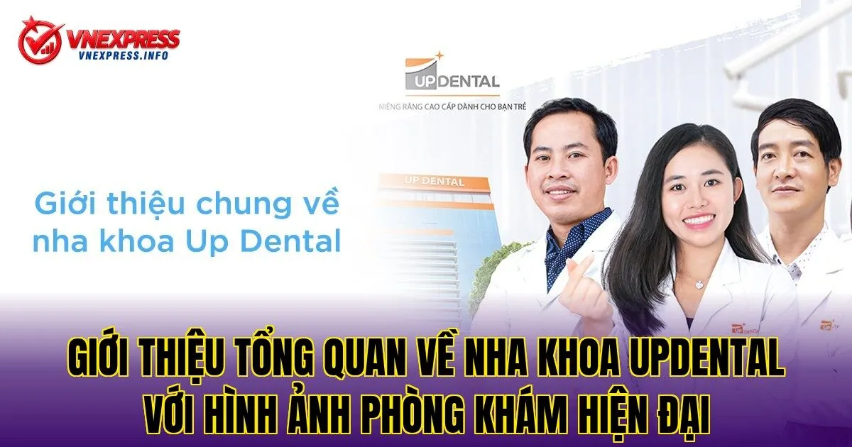 Giới thiệu tổng quan về nha khoa UpDental với hình ảnh phòng khám hiện đại