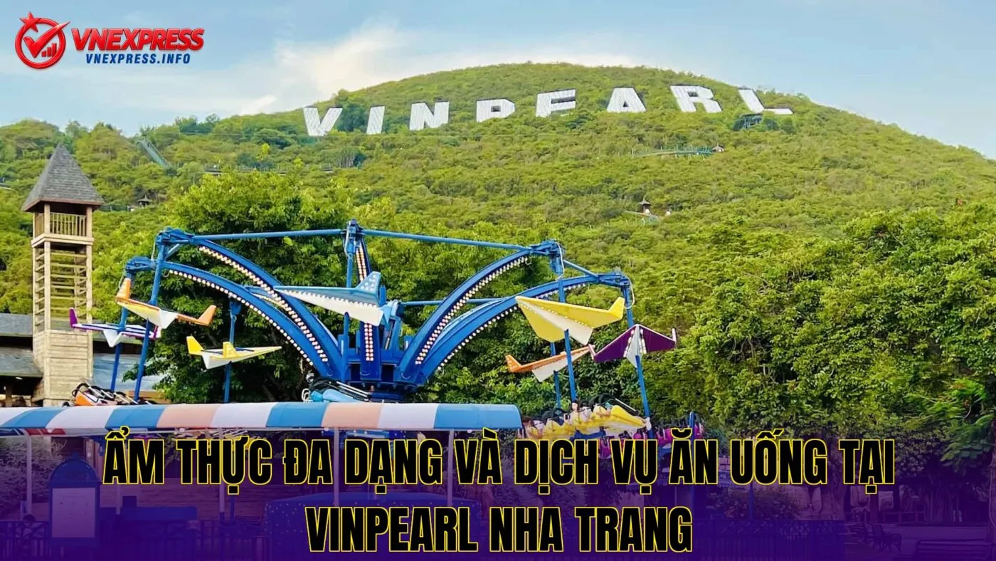 Ẩm thực đa dạng và dịch vụ ăn uống tại Vinpearl Nha Trang