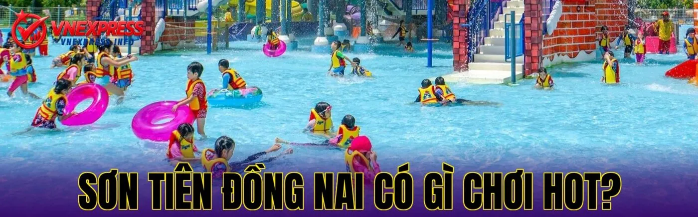 Sơn Tiên Đồng Nai có gì chơi hot?